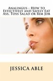 Analingus - How to Effectively and Safely Eat Ass, Toss Salad or Rim Job (eBook, ePUB) Analingus - How to Effectively and Safely Eat Ass, Toss Salad or Rim Job (eBook, ePUB)