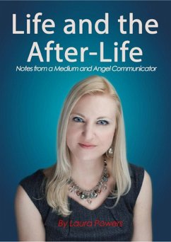 Life and the After-Life: Notes from a Medium and Angel Communicator (eBook, ePUB) - Powers, Laura