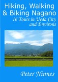 Hiking, Walking and Biking Nagano: 16 Tours in Ueda City and Environs (eBook, ePUB) Hiking, Walking and Biking Nagano: 16 Tours in Ueda City and Environs (eBook, ePUB)