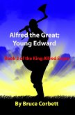 Alfred the Great; Young Edward (The King Alfred Sagas, #3) (eBook, ePUB) Alfred the Great; Young Edward (The King Alfred Sagas, #3) (eBook, ePUB)