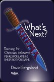 What's Next? This Is Training For New believers: Pearls For Lambs and Sheep; Not For Swine (eBook, ePUB) What's Next? This Is Training For New believers: Pearls For Lambs and Sheep; Not For Swine (eBook, ePUB)