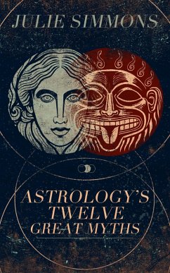 Cover Astrology's Twelve Great Myths: The Twisted Archetypes of a Dominator Culture (eBook, ePUB)