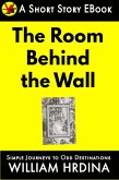 The Room Behind the Wall (Simple Journeys to Odd Destinations, #27) (eBook, ePUB) The Room Behind the Wall (Simple Journeys to Odd Destinations, #27) (eBook, ePUB)