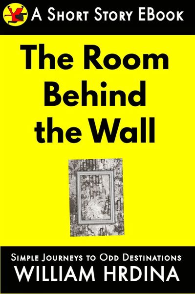 The Room Behind the Wall (Simple Journeys to Odd Destinations, #27) (eBook, ePUB) The Room Behind the Wall (Simple Journeys to Odd Destinations, #27) (eBook, ePUB)