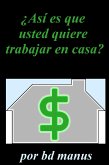 Así Es Que Usted Quiere para el Trabajo en Casa (eBook, ePUB) Así Es Que Usted Quiere para el Trabajo en Casa (eBook, ePUB)
