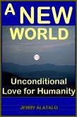 A New World: Unconditional Love for Humanity (eBook, ePUB)