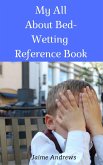 My All About Bed-Wetting Reference Book (Reference Books, #9) (eBook, ePUB) My All About Bed-Wetting Reference Book (Reference Books, #9) (eBook, ePUB)
