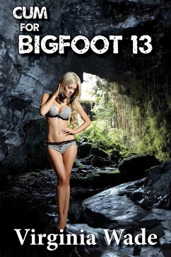 Cum For Bigfoot 13 (The Monster Menage, #13) (eBook, ePUB) - Wade, Virginia