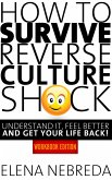 How To Survive Reverse Culture Shock: Understand It, Feel Better and Get Your Life Back! Workbook Edition (eBook, ePUB)