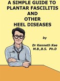 A Simple Guide to Plantar Fascilitis and Heel diseases (A Simple Guide to Medical Conditions, #23) (eBook, ePUB)
