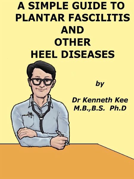 A Simple Guide to Plantar Fascilitis and Heel diseases (A Simple Guide to Medical Conditions, #23) (eBook, ePUB) A Simple Guide to Plantar Fascilitis and Heel diseases (A Simple Guide to Medical Conditions, #23) (eBook, ePUB)