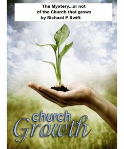 The Mystery...or not of the Church that Grows (eBook, ePUB) - Swift, Richard
