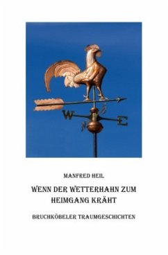 Wenn der Wetterhahn zum Heimgang kräht - Heil, Manfred