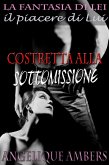 Costretta alla Sottomissione (La fantasia di Lei, il piacere di Lui) (eBook, ePUB)