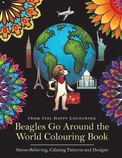 Beagles Go Around the World Colouring Book - Stress-Relieving, Calming Patterns and Designs - Feel Happy Colouring