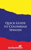 Quick Guide to Colombian Spanish (eBook, ePUB) Quick Guide to Colombian Spanish (eBook, ePUB)