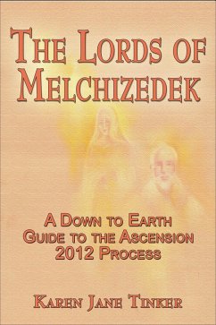 Cover The Lords of Melchizedek; A Down to Earth Guide to The Ascension 2012 Process (eBook, ePUB)