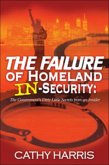 The Failure of Homeland In-Security: The Government's Dirty Little Secrets from an Insider (eBook, ePUB)