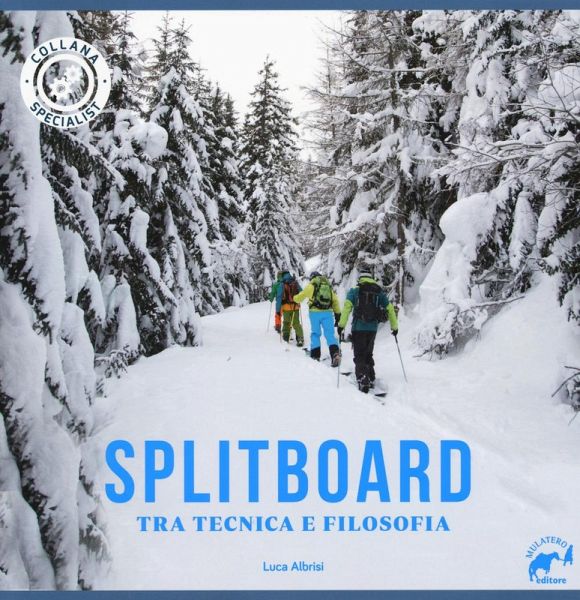 Splitboard. Tra tecnica e filosofia Splitboard. Tra tecnica e filosofia
