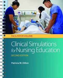 Clinical Simulations for Nursing Education: Facilitator Volume: Facilitator Volume - Dillon, Patricia M.