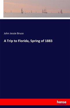 A Trip to Florida, Spring of 1883 - Bruce, John Jessie