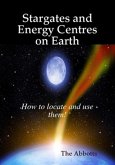 Stargates and Energy Centres on Earth - How to Locate and Use Them! (eBook, ePUB)