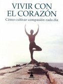 Vivir con el corazón : cómo cultivar con pasión cada día