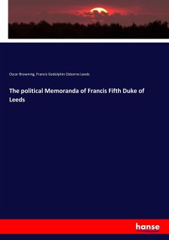 The political Memoranda of Francis Fifth Duke of Leeds