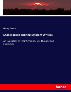 Shakespeare and the Emblem Writers: An Exposition of their Similarities of Thought and Expression.