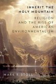 Inherit the Holy Mountain: Religion and the Rise of American Environmentalism
