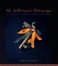 Mr. Jefferson's Telescope: A History of the University of Virginia in One Hundred Objects - Wolfe, Brendan