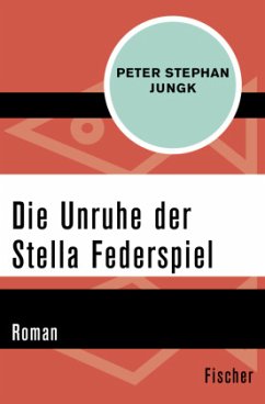Die Unruhe der Stella Federspiel - Jungk, Peter Stephan