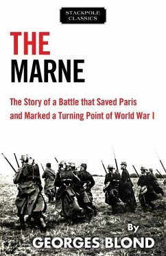 The Marne: The Story of a Battle That Saved Paris and Marked a Turning Point of World War I - Blond, Georges
