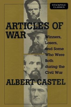 Articles of War: Winners, Losers, and Some Who Were Both During the Civil War - Castel, Albert