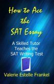 How to Ace the SAT Essay: A Skilled Tutor Teaches the SAT Writing Test (eBook, ePUB)
