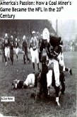 America's Passion: How a Coal Miner's Game Became the NFL in the 20th Century (Sports: The Business and Politics of Sports, #1) (eBook, ePUB)