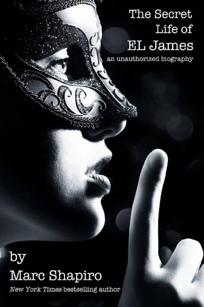 The Secret Life of EL James, The Unauthorized Biography (eBook, ePUB) The Secret Life of EL James, The Unauthorized Biography (eBook, ePUB)