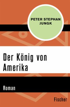 Der König von Amerika - Jungk, Peter Stephan