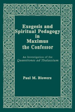 Exegesis and Spiritual Pedagogy in Maximus the Confessor - Blowers, Paul M.