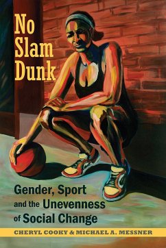 No Slam Dunk: Gender, Sport and the Unevenness of Social Change - Cooky, Cheryl; Messner, Michael A.