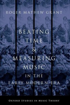 Beating Time & Measuring Music in the Early Modern Era - Grant, Roger Mathew