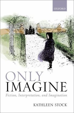 Only Imagine: Fiction, Interpretation and Imagination - Stock, Kathleen