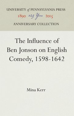 The Influence of Ben Jonson on English Comedy, 1598-1642 - Kerr, Mina