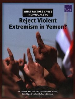 What Factors Cause Individuals to Reject Violent Extremism in Yemen? - Robinson, Eric; Frier, Kate; Cragin, Kim; Bradley, Melissa A; Egel, Daniel; Loidolt, Bryce; Steinberg, Paul S