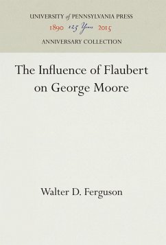 The Influence of Flaubert on George Moore - Ferguson, Walter D.