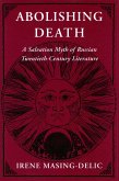 Abolishing Death: A Salvation Myth of Russian Twentieth-Century Literature