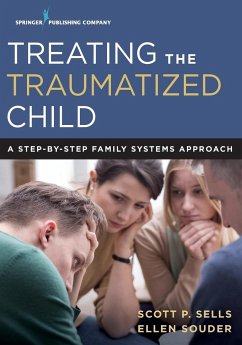 Treating the Traumatized Child - Sells, Scott P.; Souder, Ellen MA LPCC-S