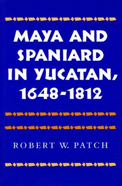 Maya and Spaniard in Yucatan, 1648-1812 - Patch, Robert W