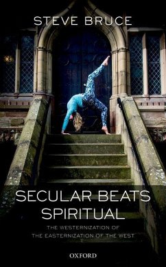 Secular Beats Spiritual: The Westernization of the Easternization of the West - Bruce, Steve