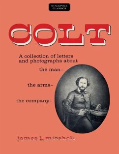 Colt: A Collection of Letters and Photographs about the Man, the Arms, the Company - Mitchell, James L.